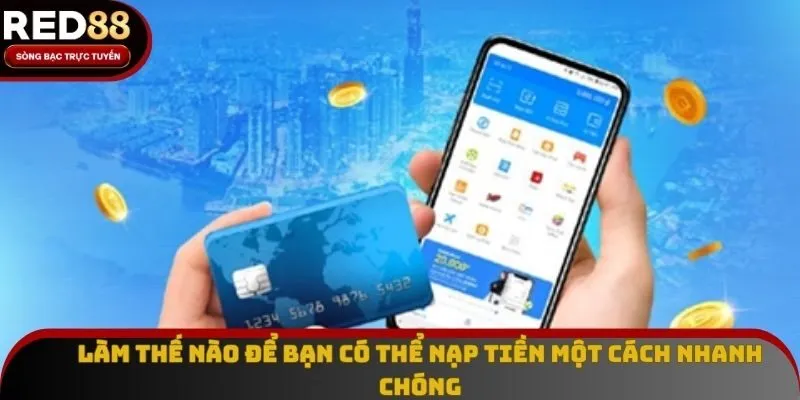 Làm thế nào để bạn có thể nạp tiền một cách nhanh chóng Làm thế nào để bạn có thể nạp tiền một cách nhanh chóng