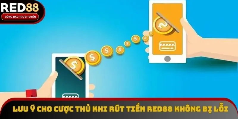 Lưu ý cho cược thủ khi rút tiền Red88 không bị lỗi Lưu ý cho cược thủ khi rút tiền Red88 không bị lỗi