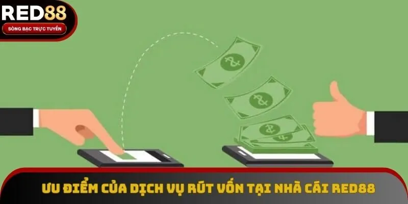 Ưu điểm của dịch vụ rút vốn tại nhà cái Red88 Ưu điểm của dịch vụ rút vốn tại nhà cái Red88