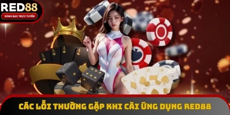 Các lỗi thường gặp khi cài ứng dụng Red88 Các lỗi thường gặp khi cài ứng dụng Red88
